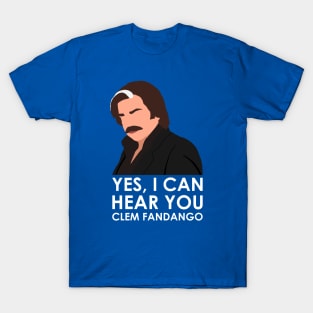 Yes, I can hear you Clem Fandango. T-Shirt